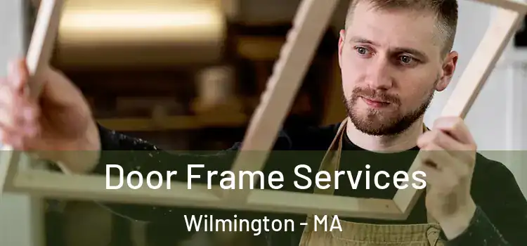 Door Frame Services Wilmington - MA