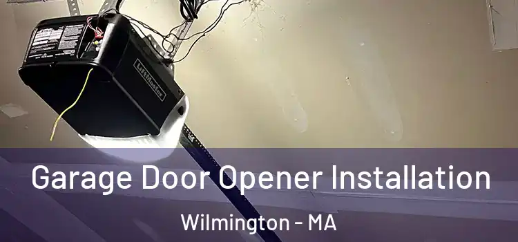  Garage Door Opener Installation Wilmington - MA