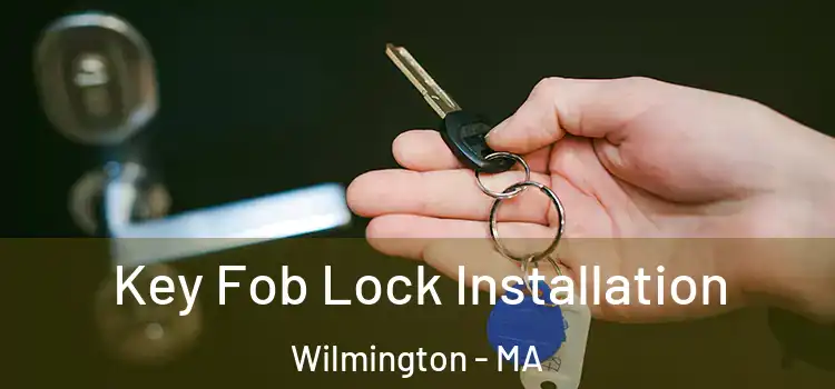 Key Fob Lock Installation Wilmington - MA