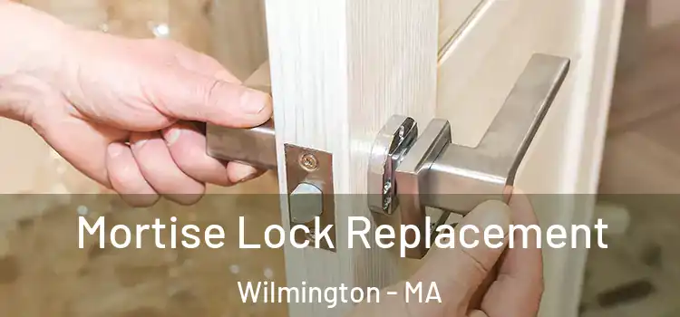 Mortise Lock Replacement Wilmington - MA