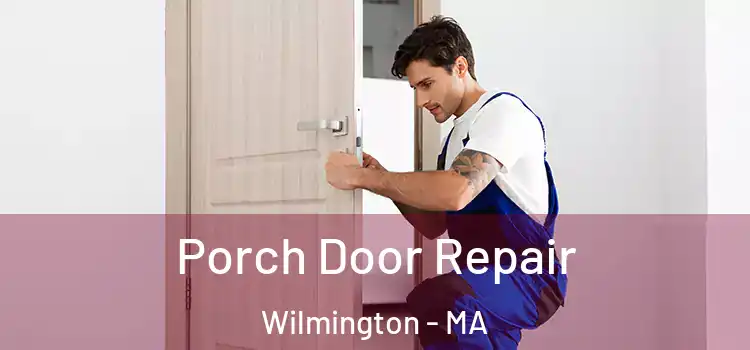  Porch Door Repair Wilmington - MA